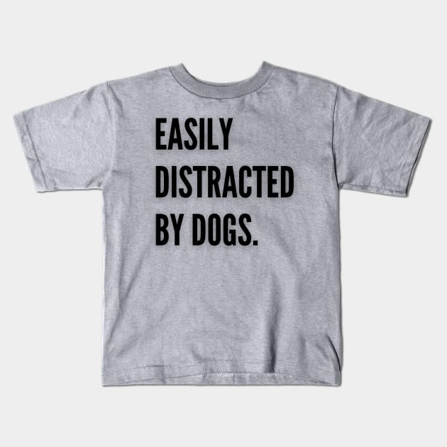 Easily distracted by dogs Kids T-Shirt by Calvin Apparels